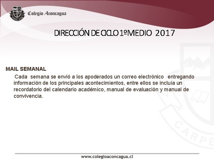 DIRECCIÓN DE CICLO 1ºMEDIO 2017 MAIL SEMANAL Cada semana se envió a los apoderados DIRECCIÓN DE CICLO 1ºMEDIO 2017 MAIL SEMANAL Cada semana se envió a los apoderados