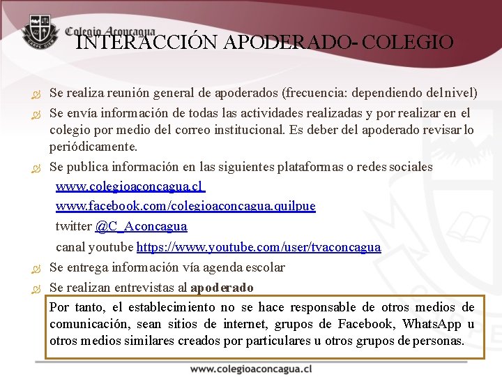 INTERACCIÓN APODERADO- COLEGIO Se realiza reunión general de apoderados (frecuencia: dependiendo del nivel) Se