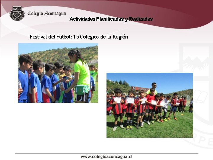 Actividades Planificadas y Realizadas Festival del Fútbol: 15 Colegios de la Región Actividades Planificadas y Realizadas Festival del Fútbol: 15 Colegios de la Región