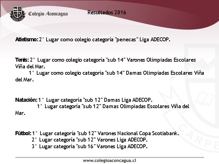 Resultados 2016 Atletismo: 2° Lugar como colegio categoría "penecas" Liga ADECOP. Tenis: 2° Lugar