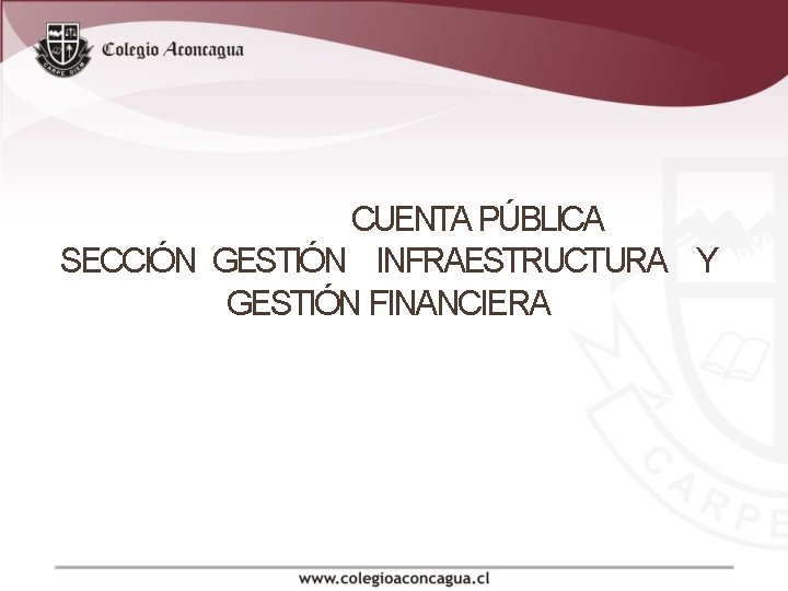 CUENTA PÚBLICA SECCIÓN GESTIÓN INFRAESTRUCTURA Y GESTIÓN FINANCIERA CUENTA PÚBLICA SECCIÓN GESTIÓN INFRAESTRUCTURA Y GESTIÓN FINANCIERA