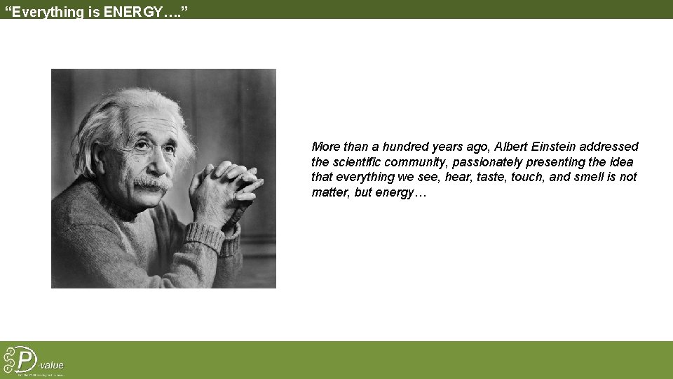 “Everything is ENERGY…. ” More than a hundred years ago, Albert Einstein addressed the