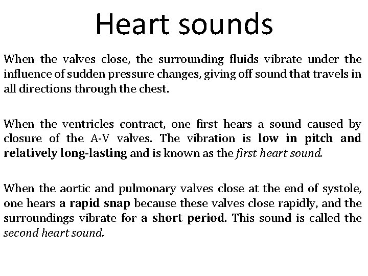 Heart sounds When the valves close, the surrounding fluids vibrate under the influence of