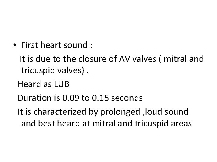  • First heart sound : It is due to the closure of AV