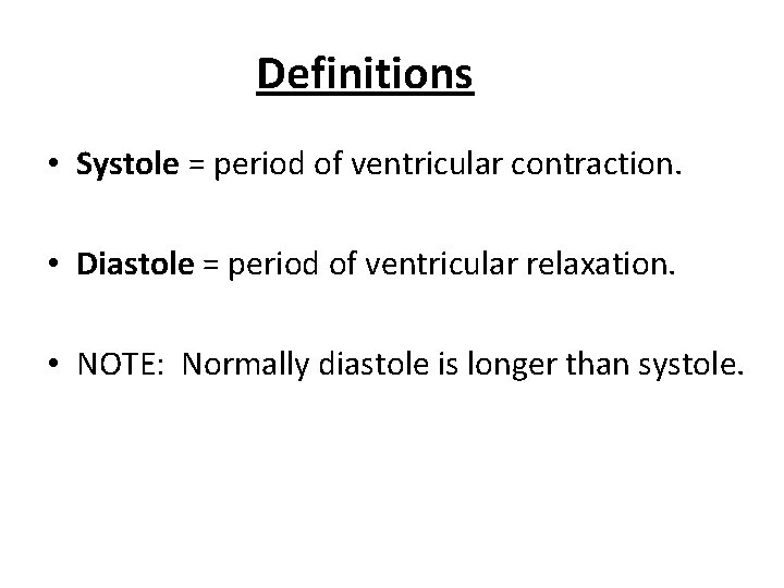 Definitions • Systole = period of ventricular contraction. • Diastole = period of ventricular