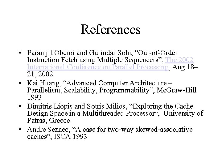 References • Paramjit Oberoi and Gurindar Sohi, “Out-of-Order Instruction Fetch using Multiple Sequencers”, The