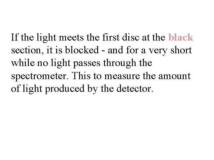 If the light meets the first disc at the black section, it is blocked If the light meets the first disc at the black section, it is blocked