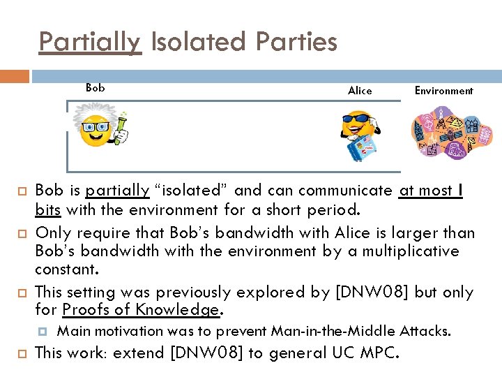 Partially Isolated Parties Bob Environment Bob is partially “isolated” and can communicate at most