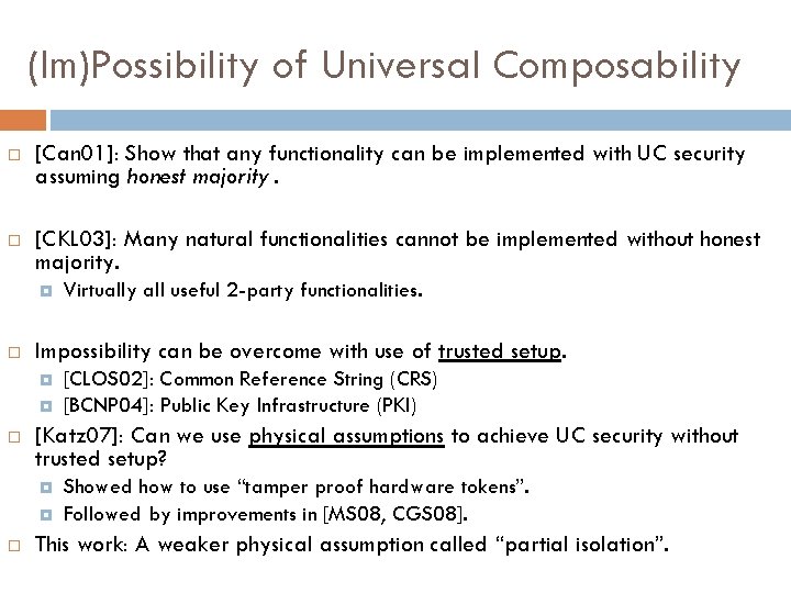 (Im)Possibility of Universal Composability [Can 01]: Show that any functionality can be implemented with