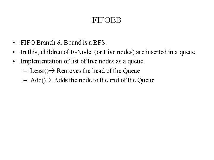 FIFOBB • FIFO Branch & Bound is a BFS. • In this, children of