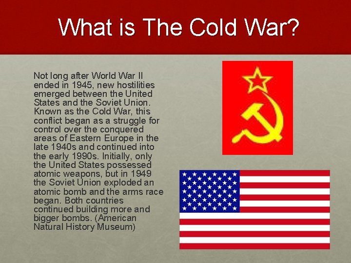 What is The Cold War? Not long after World War II ended in 1945,