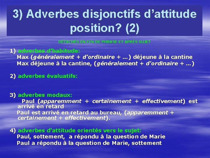 3) Adverbes disjonctifs d’attitude position? (2) DÉTACHÉS EN FIN DE PHRASE ET APRÈS SUJET