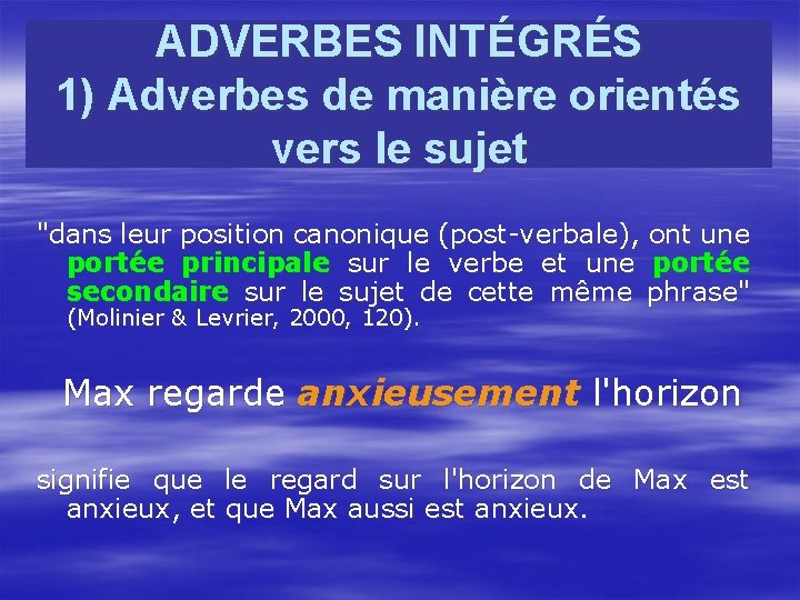 ADVERBES INTÉGRÉS 1) Adverbes de manière orientés vers le sujet "dans leur position canonique