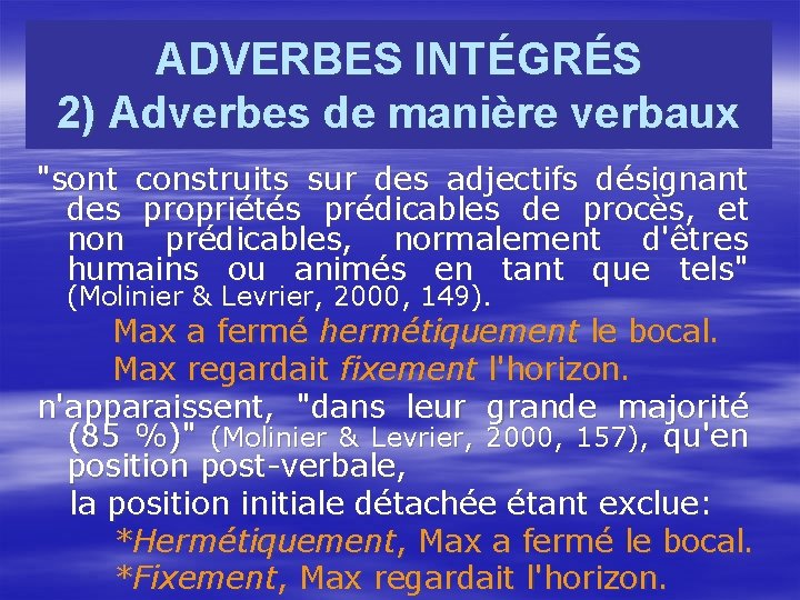 ADVERBES INTÉGRÉS 2) Adverbes de manière verbaux "sont construits sur des adjectifs désignant des