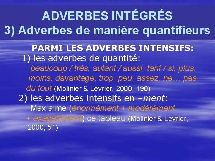 ADVERBES INTÉGRÉS 3) Adverbes de manière quantifieurs PARMI LES ADVERBES INTENSIFS: 1) les adverbes