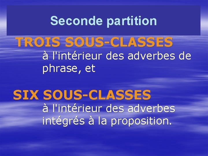 Seconde partition TROIS SOUS-CLASSES à l'intérieur des adverbes de phrase, et SIX SOUS-CLASSES à