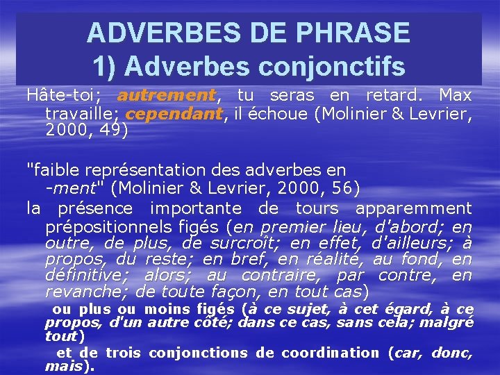 ADVERBES DE PHRASE 1) Adverbes conjonctifs Hâte-toi; autrement, tu seras en retard. Max travaille;
