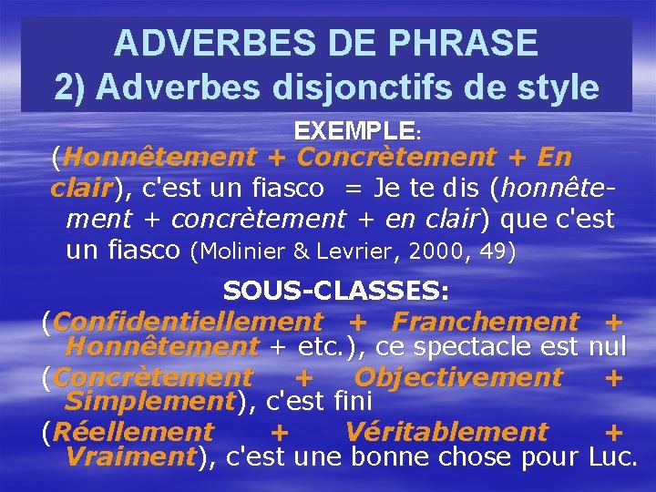 ADVERBES DE PHRASE 2) Adverbes disjonctifs de style EXEMPLE: (Honnêtement + Concrètement + En