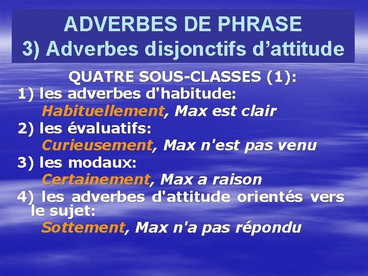 ADVERBES DE PHRASE 3) Adverbes disjonctifs d’attitude QUATRE SOUS-CLASSES (1): 1) les adverbes d'habitude: