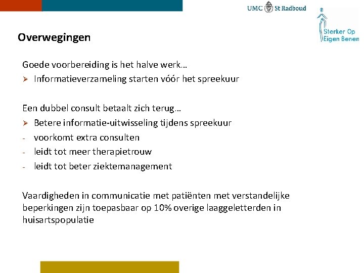 Overwegingen Goede voorbereiding is het halve werk… Ø Informatieverzameling starten vóór het spreekuur Een