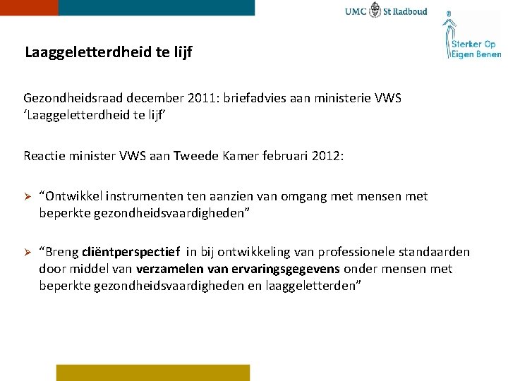 Laaggeletterdheid te lijf Gezondheidsraad december 2011: briefadvies aan ministerie VWS ‘Laaggeletterdheid te lijf’ Reactie