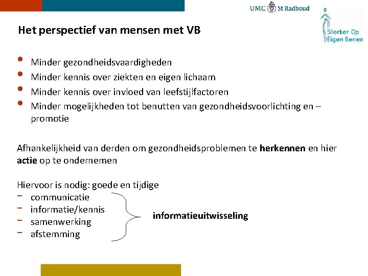 Het perspectief van mensen met VB • • Minder gezondheidsvaardigheden Minder kennis over ziekten