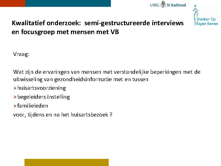 Kwalitatief onderzoek: semi-gestructureerde interviews en focusgroep met mensen met VB Vraag: Wat zijn de