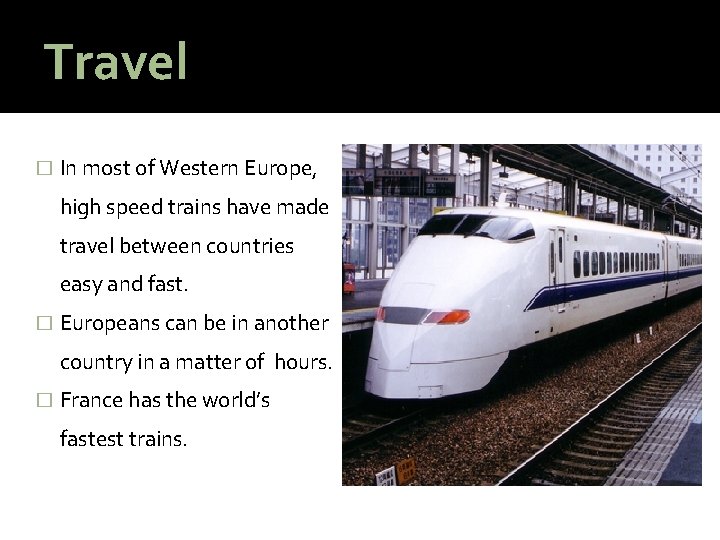 Travel � In most of Western Europe, high speed trains have made travel between