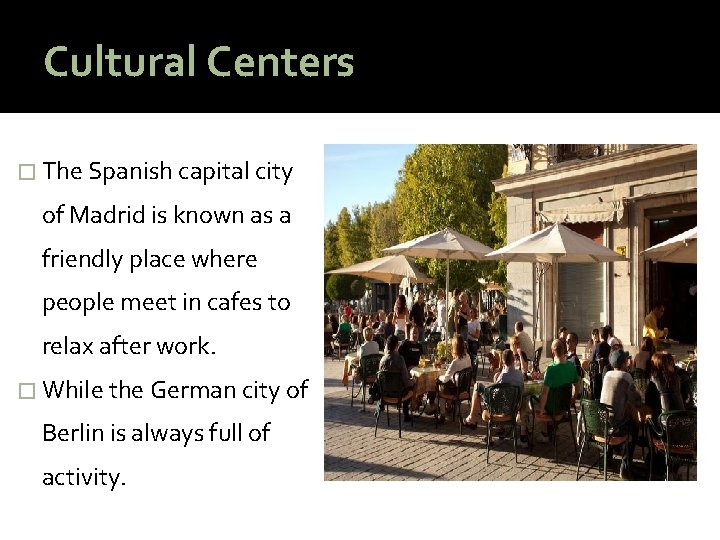 Cultural Centers � The Spanish capital city of Madrid is known as a friendly
