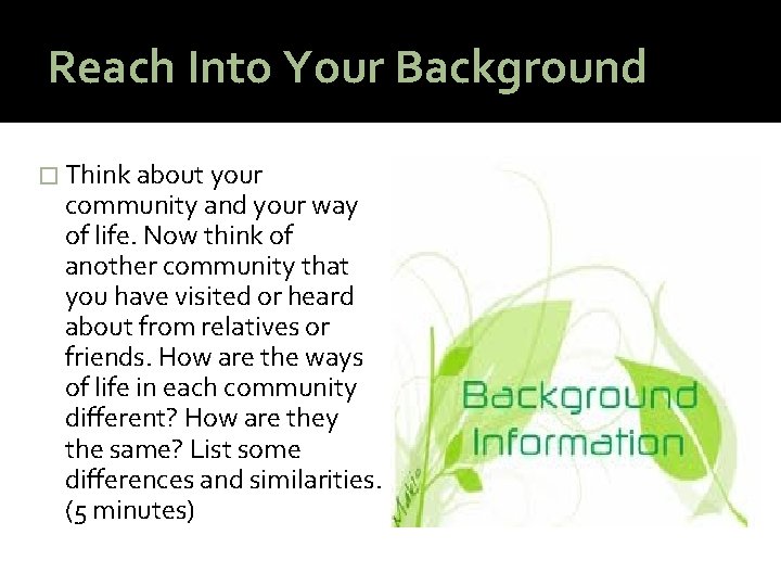 Reach Into Your Background � Think about your community and your way of life.