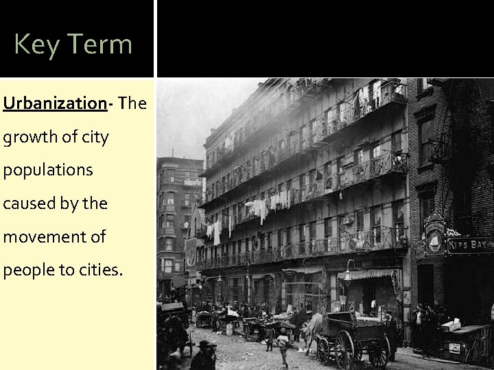 Key Term Urbanization- The growth of city populations caused by the movement of people