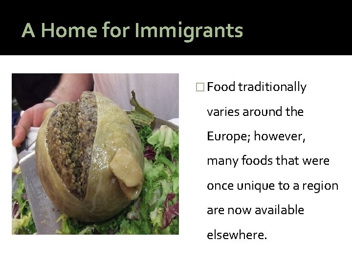 A Home for Immigrants � Food traditionally varies around the Europe; however, many foods