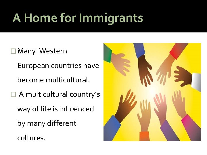 A Home for Immigrants � Many Western European countries have become multicultural. � A