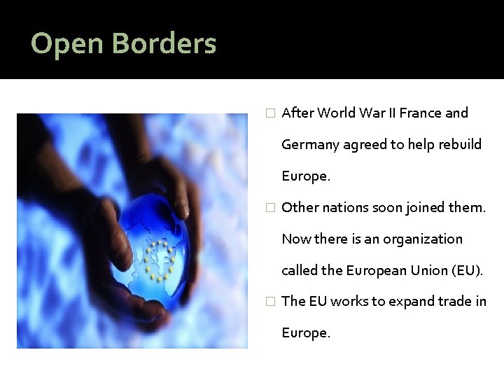 Open Borders � After World War II France and Germany agreed to help rebuild