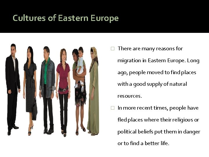 Cultures of Eastern Europe � There are many reasons for migration in Eastern Europe.