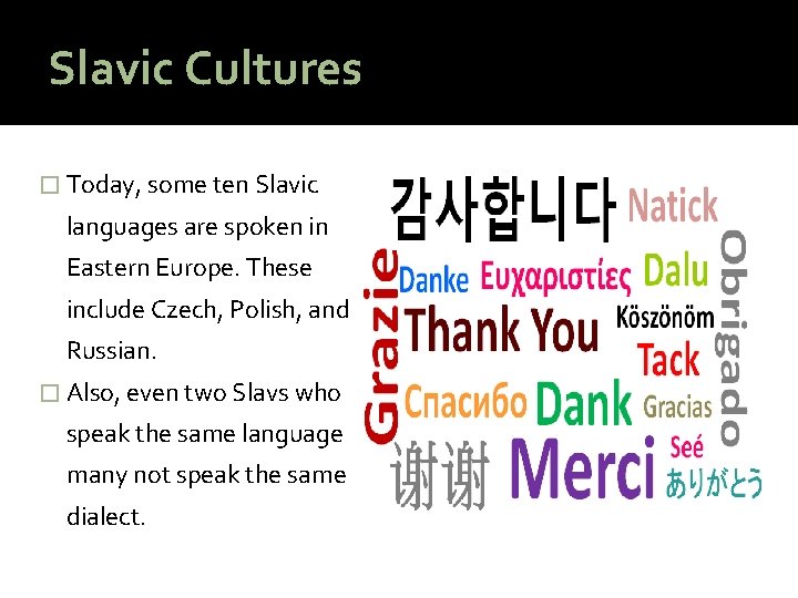 Slavic Cultures � Today, some ten Slavic languages are spoken in Eastern Europe. These