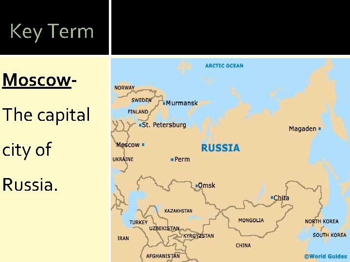 Key Term Moscow. The capital city of Russia. 