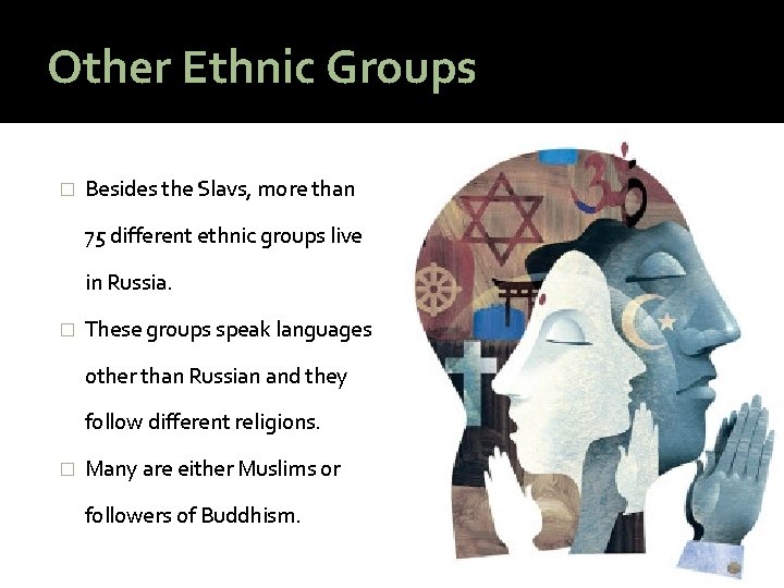 Other Ethnic Groups � Besides the Slavs, more than 75 different ethnic groups live
