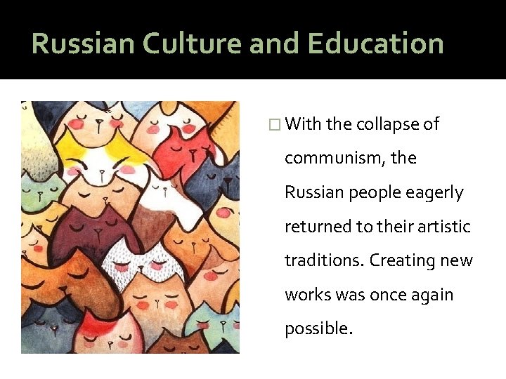 Russian Culture and Education � With the collapse of communism, the Russian people eagerly