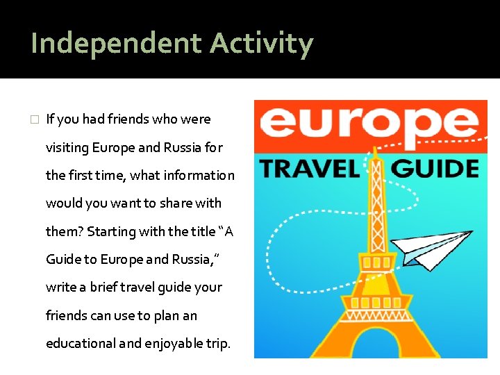 Independent Activity � If you had friends who were visiting Europe and Russia for