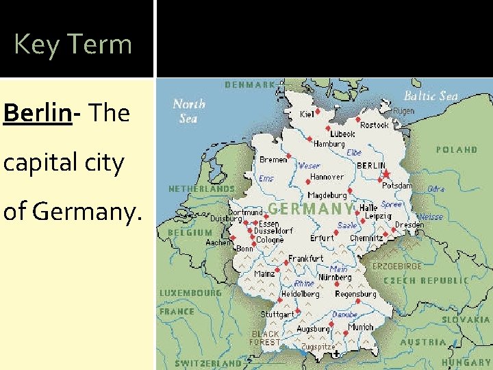 Key Term Berlin- The capital city of Germany. 