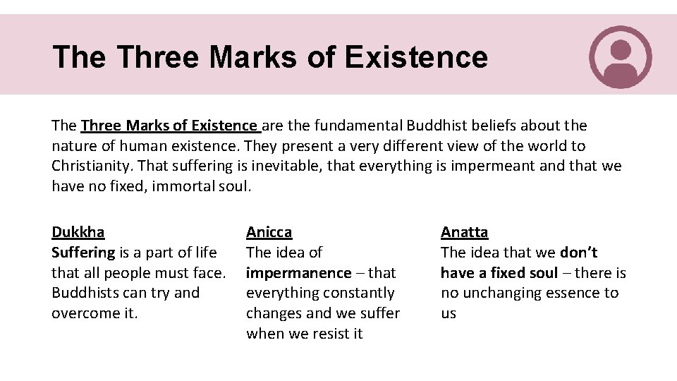 The Three Marks of Existence are the fundamental Buddhist beliefs about the nature of