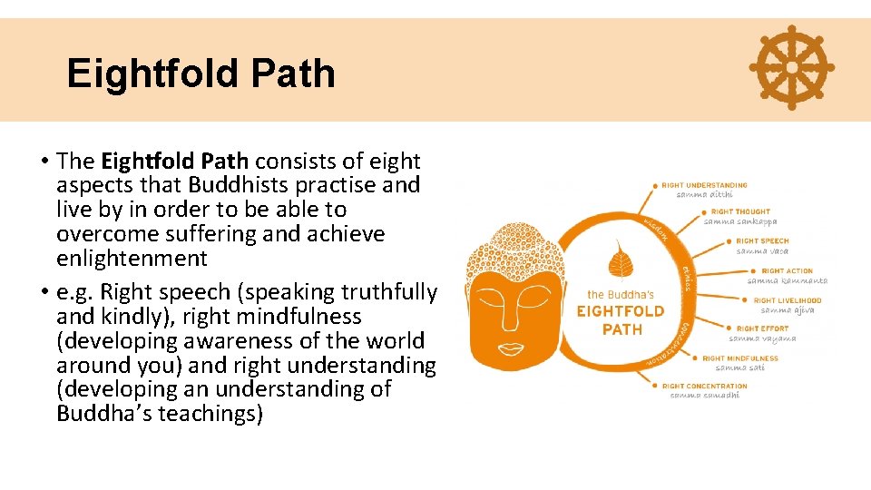 Eightfold Path • The Eightfold Path consists of eight aspects that Buddhists practise and