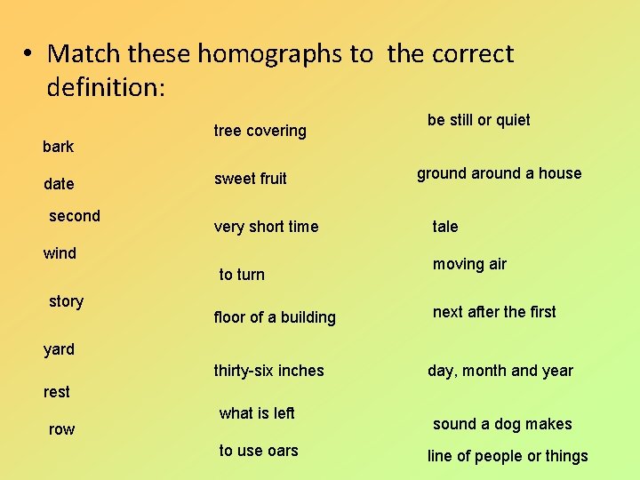  • Match these homographs to the correct definition: bark date second tree covering