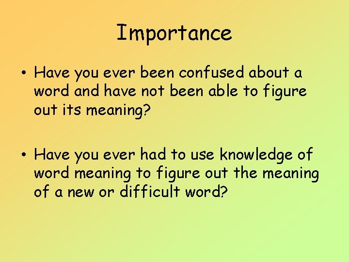 Importance • Have you ever been confused about a word and have not been