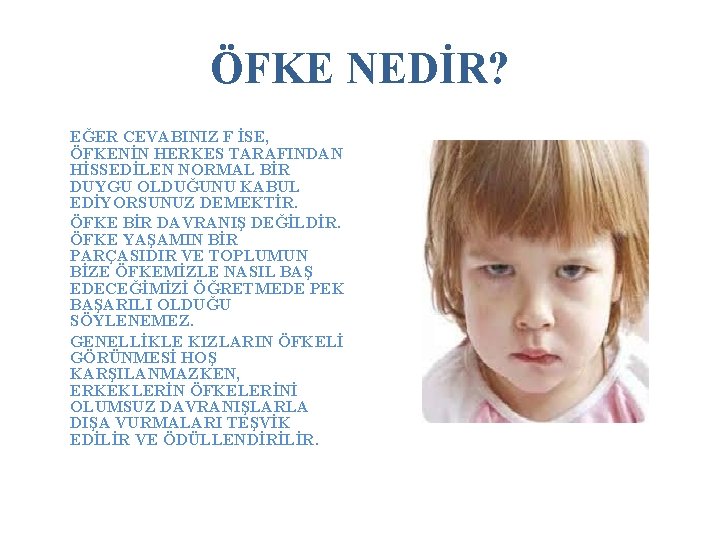 ÖFKE NEDİR? EĞER CEVABINIZ F İSE, ÖFKENİN HERKES TARAFINDAN HİSSEDİLEN NORMAL BİR DUYGU OLDUĞUNU