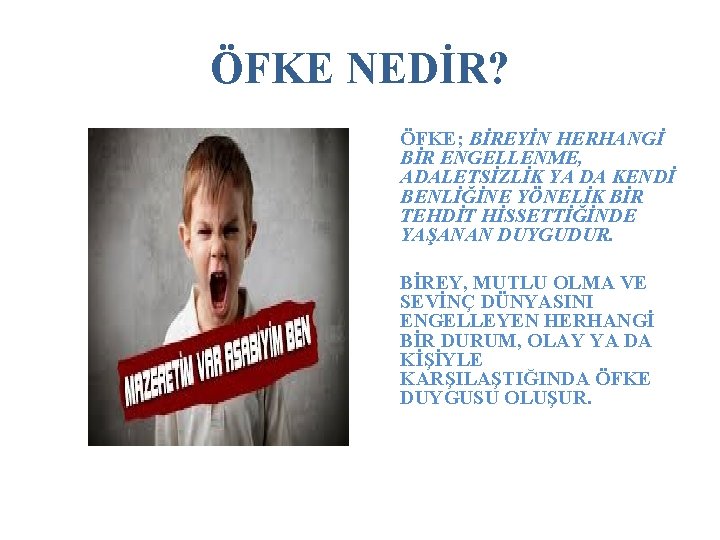 ÖFKE NEDİR? ÖFKE; BİREYİN HERHANGİ BİR ENGELLENME, ADALETSİZLİK YA DA KENDİ BENLİĞİNE YÖNELİK BİR