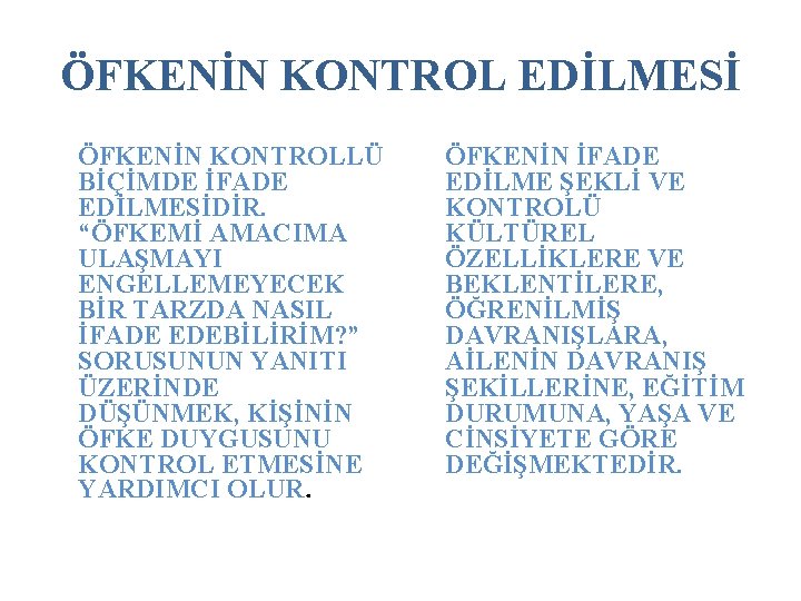 ÖFKENİN KONTROL EDİLMESİ ÖFKENİN KONTROLLÜ BİÇİMDE İFADE EDİLMESİDİR. “ÖFKEMİ AMACIMA ULAŞMAYI ENGELLEMEYECEK BİR TARZDA