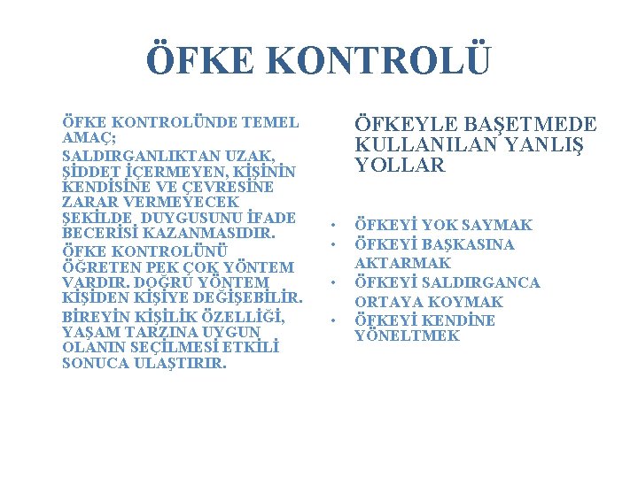 ÖFKE KONTROLÜNDE TEMEL AMAÇ; SALDIRGANLIKTAN UZAK, ŞİDDET İÇERMEYEN, KİŞİNİN KENDİSİNE VE ÇEVRESİNE ZARAR VERMEYECEK