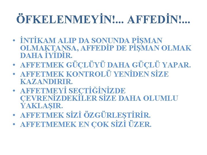 ÖFKELENMEYİN!. . . AFFEDİN!. . . • İNTİKAM ALIP DA SONUNDA PİŞMAN OLMAKTANSA, AFFEDİP